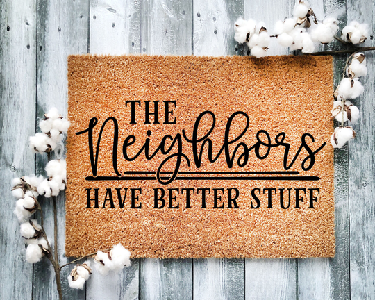 Door Mat, Funny Doormat, The Neighbors Have Better Stuff, Housewarming Gift, Welcome Closing Wed Gift - 2160
