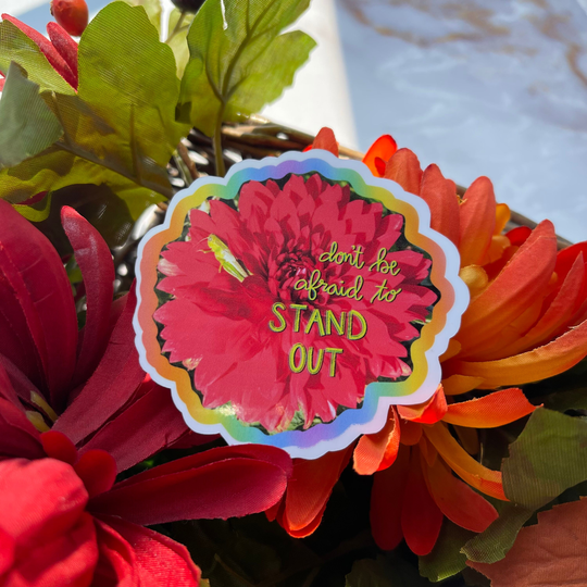 Don't Be Afraid To Stand Out Sticker Or Magnet | Laptop Waterbottle Gift For Friend Yourself Unique Dahlia
