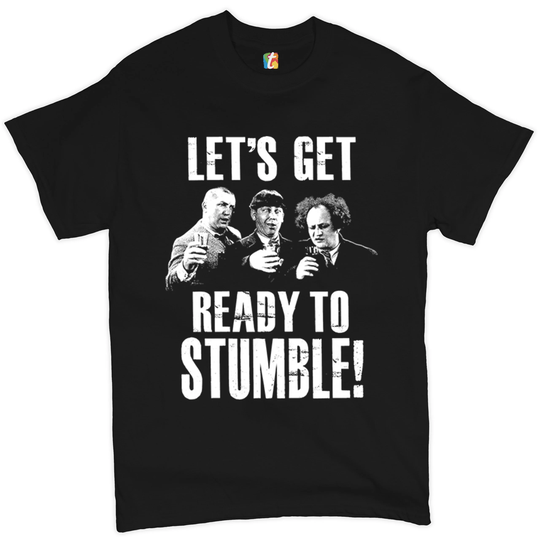 Let's Get Ready To Stumble T-Shirt The Three Stooges, Funny, Vintage, Moe Howard, Larry Fine, Curly Howard Men's Tee