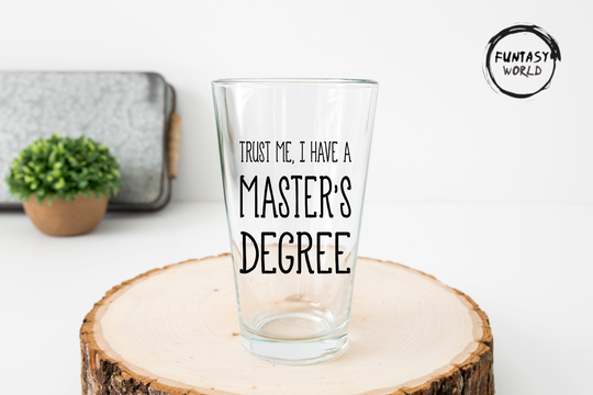 Trust Me, I Have A Master's Degree Glass Graduation Gift Funny Beer For The Graduate Party
