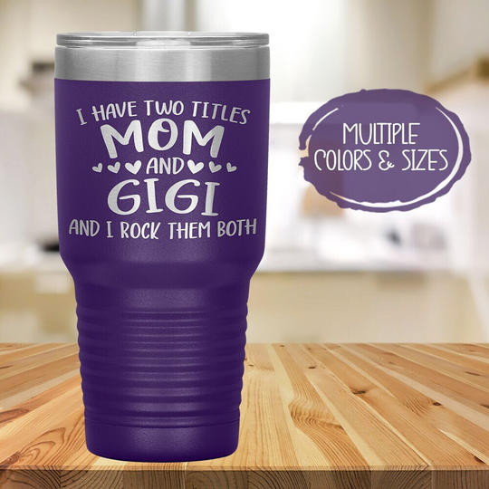 I Have Two Titles Mom & Gigi Tumbler, Grandma Gift For Birthday, Christmas Or Mother's Day From Grandkids, Cute Mother in Law Cup