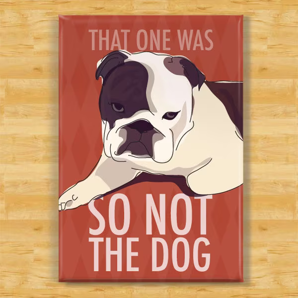 Bulldog Magnet - That One Was So Not The Dog English Gifts Funny Fridge Magnets