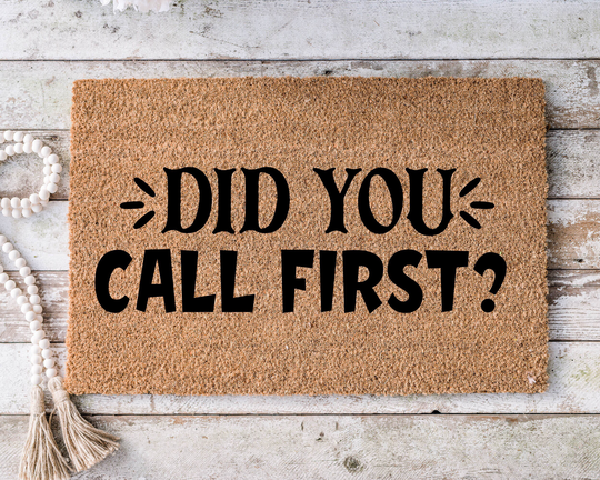 Did You Call First? , Funny Doormat, Housewarming Gift, Welcome Mat, Door Closing Wedding Gift -41