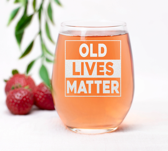 Old Lives Matter Wine Glass, Stemless Glass For Funny Birthday, Fathers Day, Gift For Dad, Mom, Grandma, Grandpa, Nana