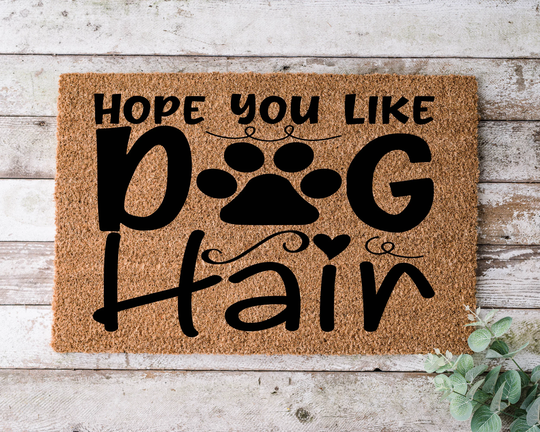 Hope You Like Dog Hair, Door Mat, Funny Doormat, Wedding Gift, Housewarming Gift, Home Welcome Closing Gift - 1094