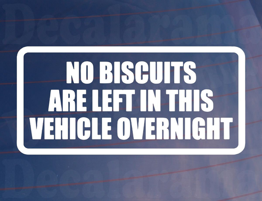 Car Sticker No Biscuits Are Left in Vehicle Overnight Funny Novelty Van Window Bumper Boot Door Decal