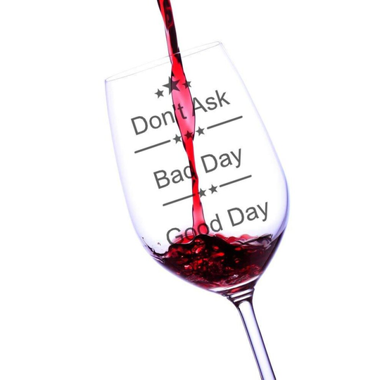 Good Day, Bad Day, Don't Ask Wine Glass, Fun Novelty Bar Gift For Wine Lovers, Perfect Glasses For Red White Or Rose Wine