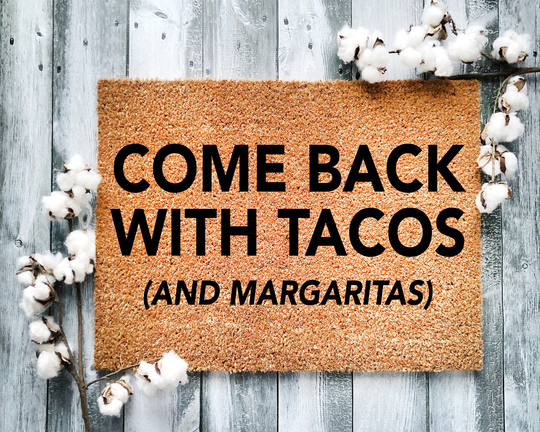 Door Mat, Funny Doormat, Come Back With Tacos & Margaritas, Housewarming Gift, Welcome Closing Wedding Gift - 2035