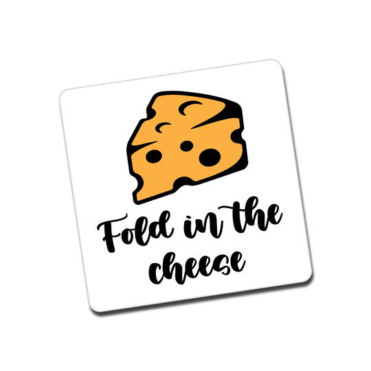 Fold in The Cheese - Magnet Gift