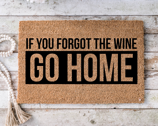 If You Forgot The Wine Go Home, Funny Doormat, Housewarming Gift, Welcome Mat, Door Closing Wedding Gift -124