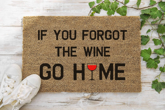 If You Forgot The Wine Go Home 70 X 40cm Internal Coir Door Mat, Hand Made in UK Artisan Kiss