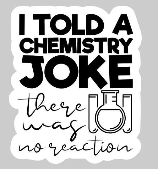 Indoor Fridge Magnet I Told A Chemistry Joke There Was No Reaction Magnet - Laminated Glossy Customized Or Personalized Gifts Available