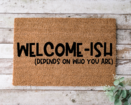 Welcome-Ish Depends Who You Are, Door Mat, Funny Doormat, Wedding Gift, Housewarming Gift, Home Welcome Closing Gift - 1198