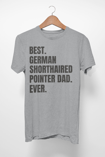 German Shorthaired Pointer Shirt For Dog Dad, Gifts. T-Shirt Best Dad Ever