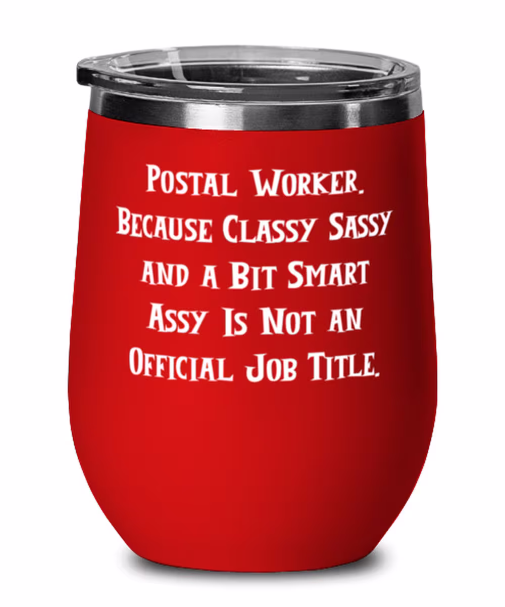 Useful Postal Worker Gifts, Worker. Because Classy Sassy & A Bit Smart Assy Is Not., Unique Wine Glass For Coworkers From Friends
