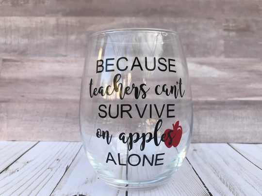 Because Teachers Cant Survive On Apples Alone , Teacher Wine Glass Gift Appreciation Gift, Back To School