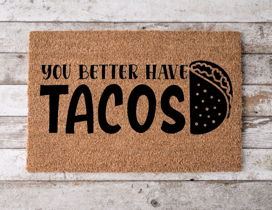 You Better Have Tacos | Custom Welcome Mat Personalized Door Cheerful Gift Home Decor Housewarming Funny Doormat