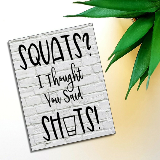 Funny Fridge Magnet Squats I Thought You Said Shots Gift M028
