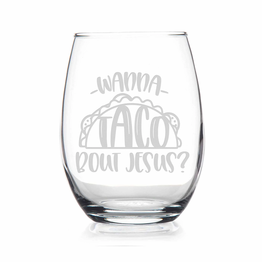 Wanna Taco Bout Jesus Stemless Wine Glass - Glass, Gift, Bible Religious Gift