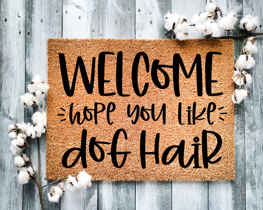 Door Mat, Funny Doormat, Welcome Hope You Like Dog Hair, Housewarming Gift, Closing Wed Gift - 2178